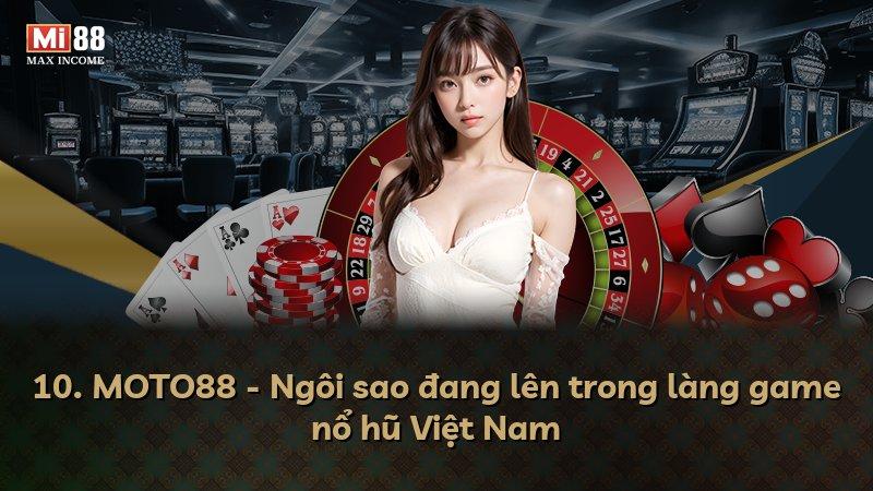 10. MOTO88 - Ngôi sao đang lên trong làng game nổ hũ Việt Nam