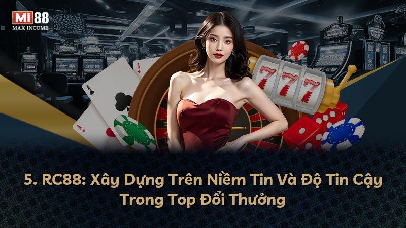 5. RC88: Xây Dựng Trên Niềm Tin Và Độ Tin Cậy Trong Top Đổi Thưởng