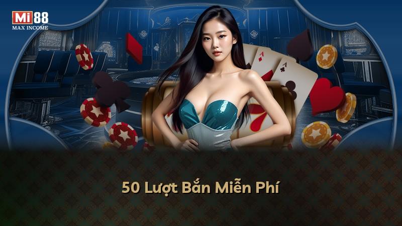 50 Lượt Bắn Miễn Phí