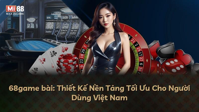 68game bài: Thiết Kế Nền Tảng Tối Ưu Cho Người Dùng Việt Nam