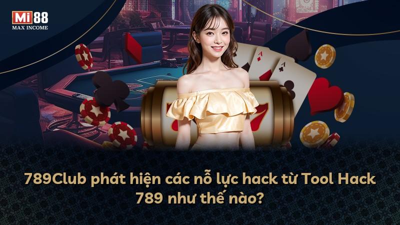 789Club phát hiện các nỗ lực hack từ Tool Hack 789 như thế nào?