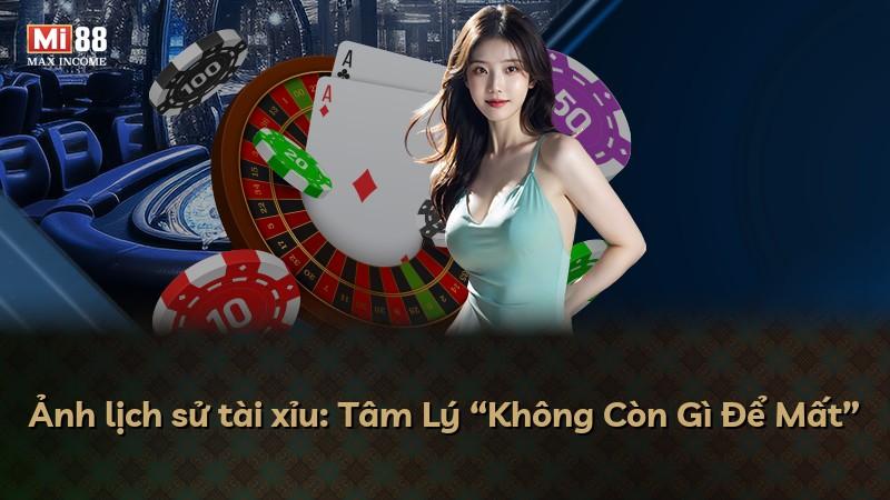 Ảnh lịch sử tài xỉu: Tâm Lý “Không Còn Gì Để Mất”