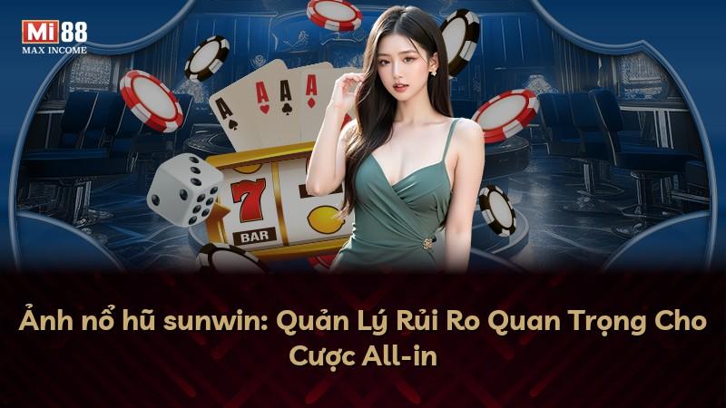 Ảnh nổ hũ sunwin: Quản Lý Rủi Ro Quan Trọng Cho Cược All-in