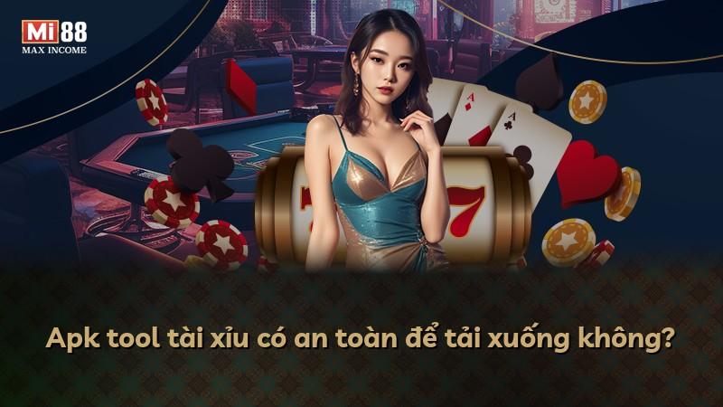 Apk tool tài xỉu có an toàn để tải xuống không?