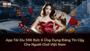 App Tài Xỉu 50K Rút: 6 Ứng Dụng Đáng Tin Cậy Cho Người Chơi Việt Nam