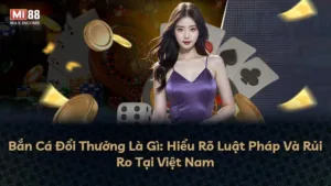 Bắn Cá Đổi Thưởng Là Gì: Hiểu Rõ Luật Pháp Và Rủi Ro Tại Việt Nam
