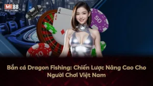 Bắn cá Dragon Fishing: Chiến Lược Nâng Cao Cho Người Chơi Việt Nam