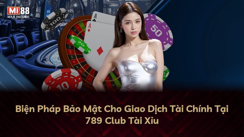 Biện Pháp Bảo Mật Cho Giao Dịch Tài Chính Tại 789 Club Tài Xỉu