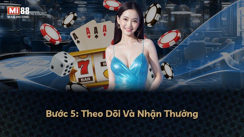 Bước 5: Theo Dõi Và Nhận Thưởng