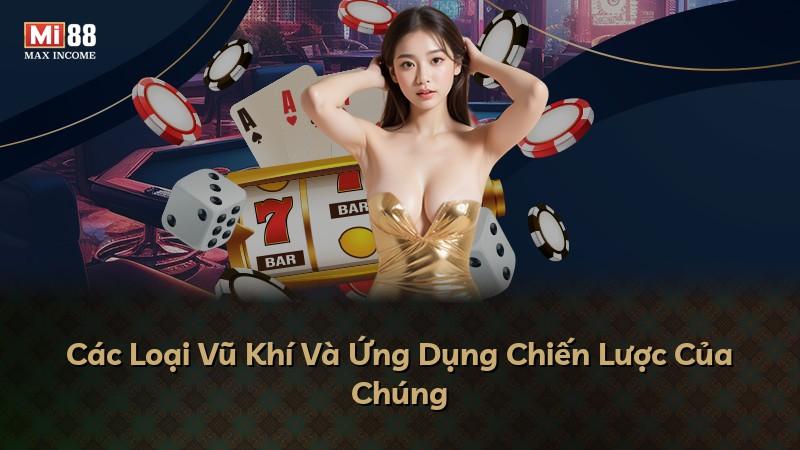 Các Loại Vũ Khí Và Ứng Dụng Chiến Lược Của Chúng