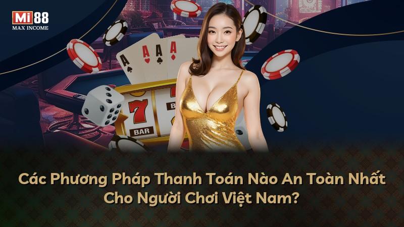 Các Phương Pháp Thanh Toán Nào An Toàn Nhất Cho Người Chơi Việt Nam?