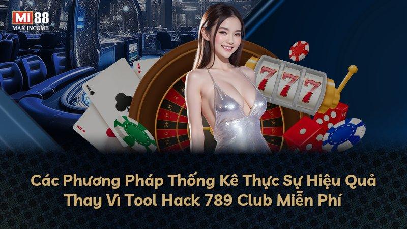 Các Phương Pháp Thống Kê Thực Sự Hiệu Quả Thay Vì Tool Hack 789 Club Miễn Phí
