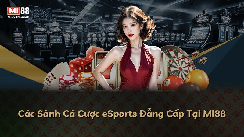 Các Sảnh Cá Cược eSports Đẳng Cấp Tại MI88