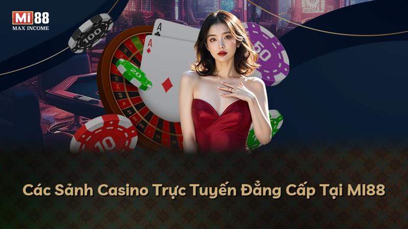 Các Sảnh Casino Trực Tuyến Đẳng Cấp Tại MI88