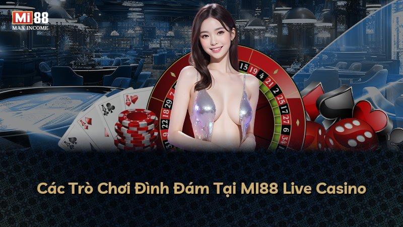 Các Trò Chơi Đình Đám Tại MI88 Live Casino