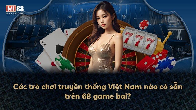 Các trò chơi truyền thống Việt Nam nào có sẵn trên 68 game bai?