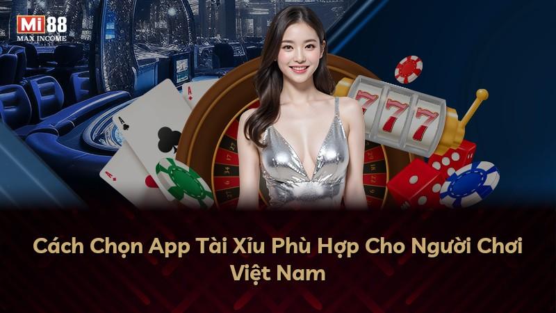Cách Chọn App Tài Xỉu Phù Hợp Cho Người Chơi Việt Nam