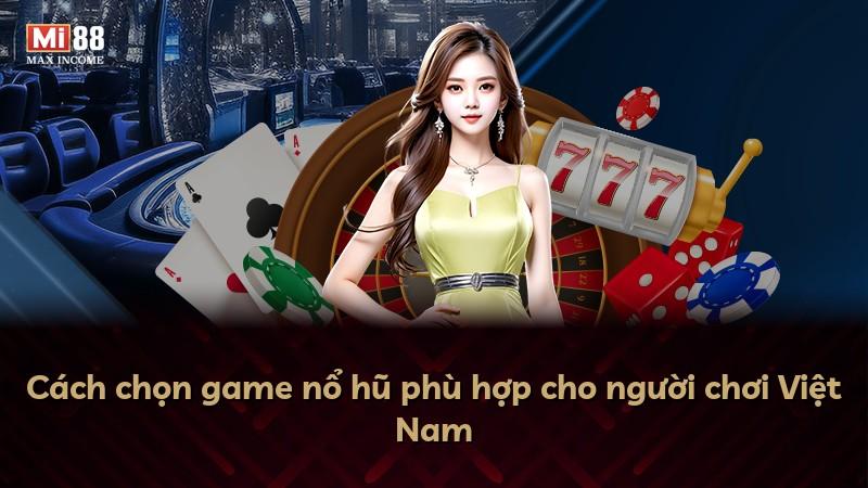 Cách chọn game nổ hũ phù hợp cho người chơi Việt Nam
