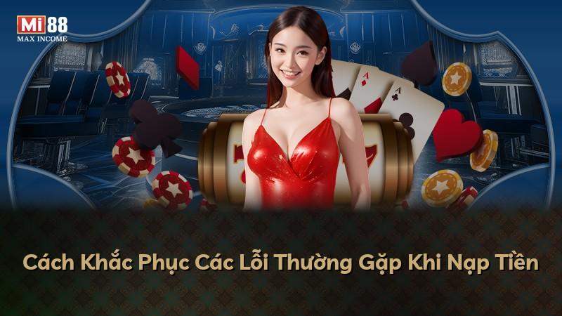 Cách Khắc Phục Các Lỗi Thường Gặp Khi Nạp Tiền