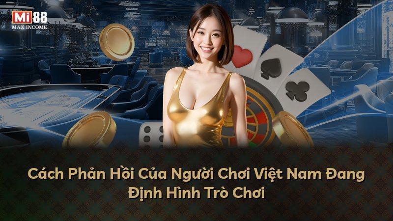 Cách Phản Hồi Của Người Chơi Việt Nam Đang Định Hình Trò Chơi