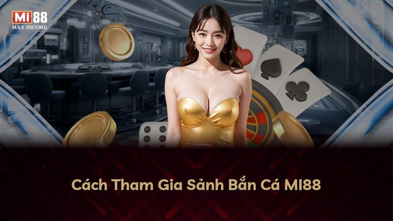 Cách Tham Gia Sảnh Bắn Cá MI88