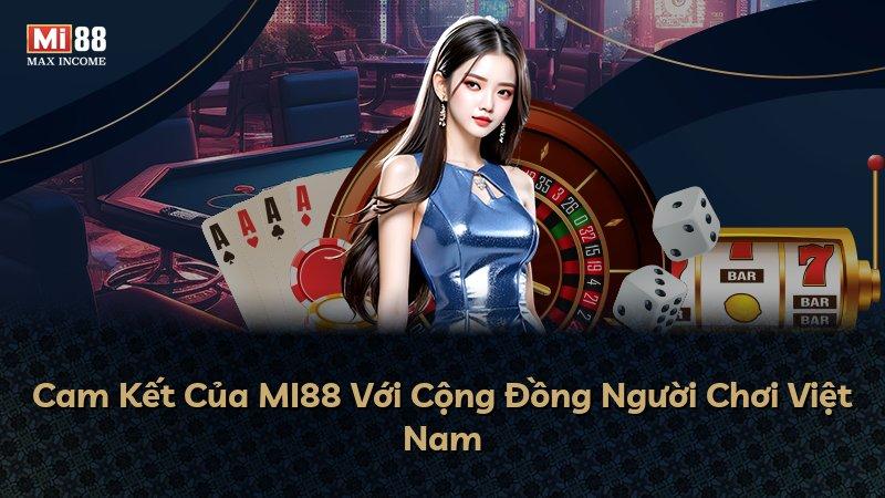 Cam Kết Của MI88 Với Cộng Đồng Người Chơi Việt Nam
