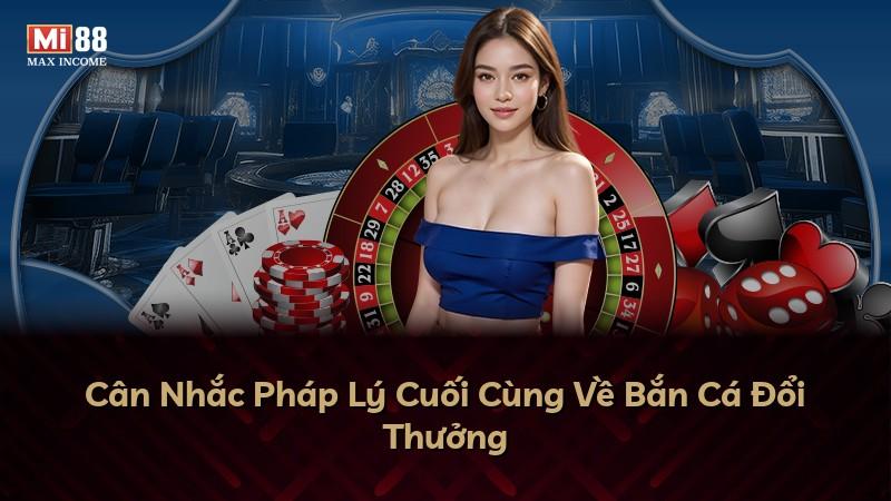 Cân Nhắc Pháp Lý Cuối Cùng Về Bắn Cá Đổi Thưởng
