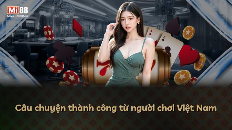 Câu chuyện thành công từ người chơi Việt Nam