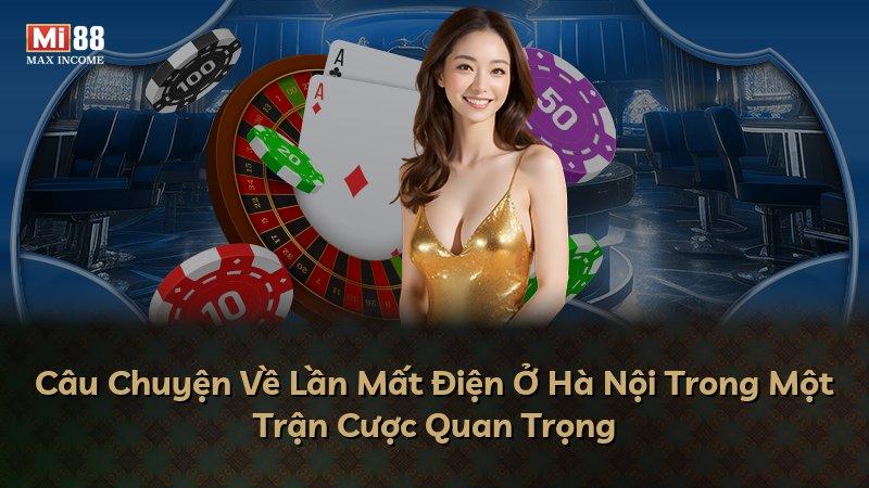 Câu Chuyện Về Lần Mất Điện Ở Hà Nội Trong Một Trận Cược Quan Trọng
