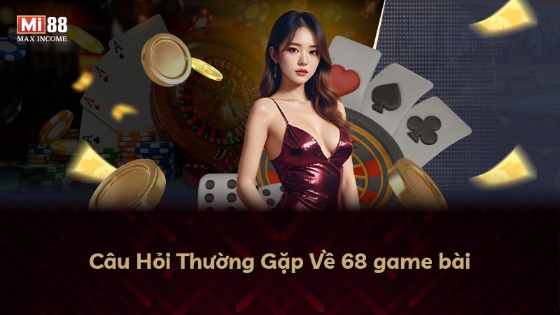 Câu Hỏi Thường Gặp Về 68 game bài
