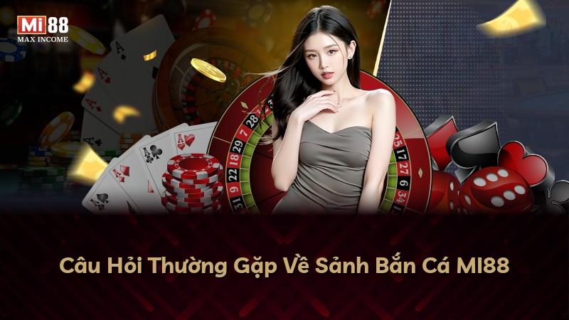 Câu Hỏi Thường Gặp Về Sảnh Bắn Cá MI88
