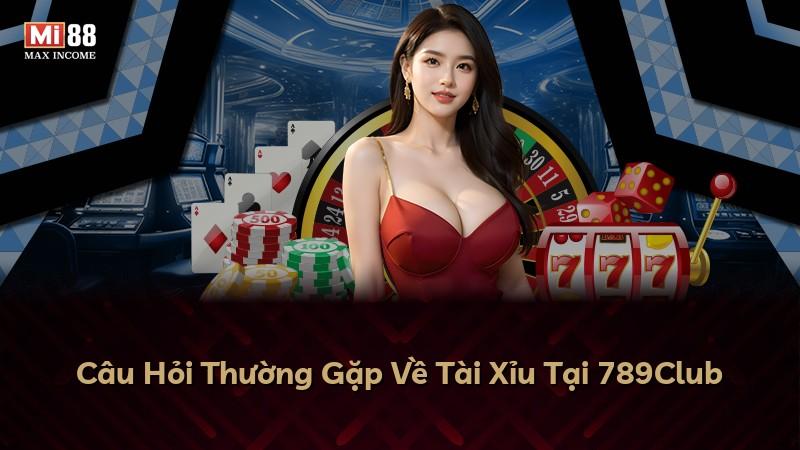 Câu Hỏi Thường Gặp Về Tài Xỉu Tại 789Club