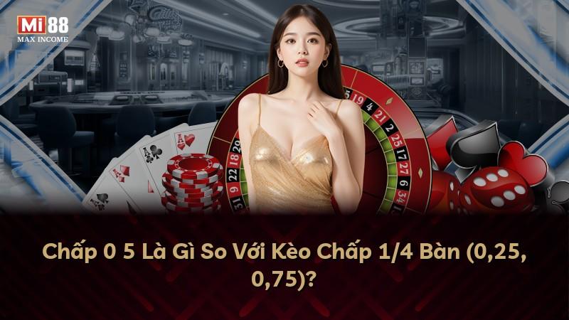 Chấp 0 5 Là Gì So Với Kèo Chấp 1/4 Bàn (0,25, 0,75)?