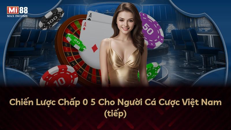 Chiến Lược Chấp 0 5 Cho Người Cá Cược Việt Nam (tiếp)