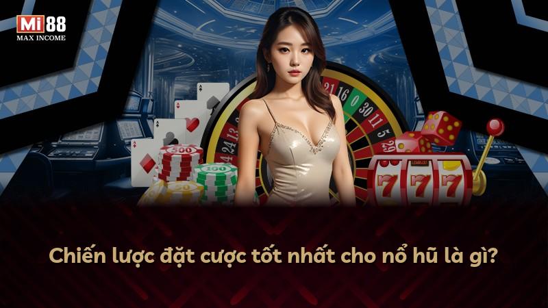 Chiến lược đặt cược tốt nhất cho nổ hũ là gì?