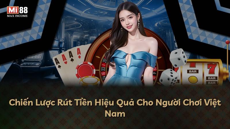 Chiến Lược Rút Tiền Hiệu Quả Cho Người Chơi Việt Nam