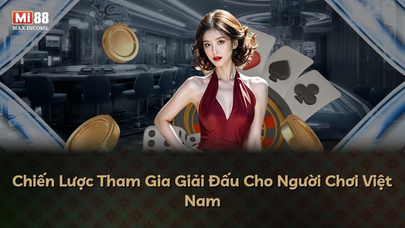 Chiến Lược Tham Gia Giải Đấu Cho Người Chơi Việt Nam