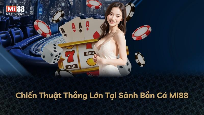Chiến Thuật Thắng Lớn Tại Sảnh Bắn Cá MI88