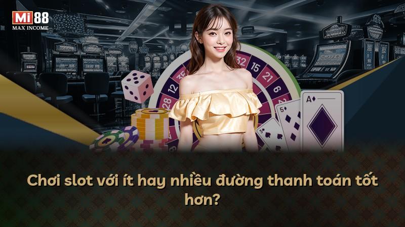 Chơi slot với ít hay nhiều đường thanh toán tốt hơn?