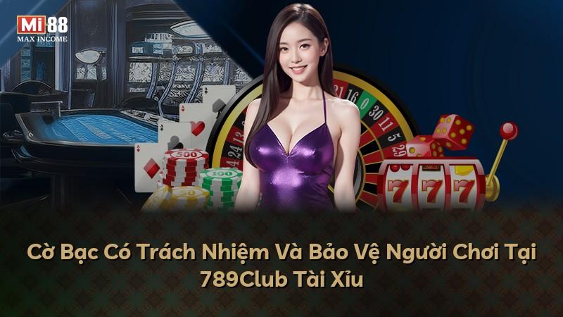 Cờ Bạc Có Trách Nhiệm Và Bảo Vệ Người Chơi Tại 789Club Tài Xỉu