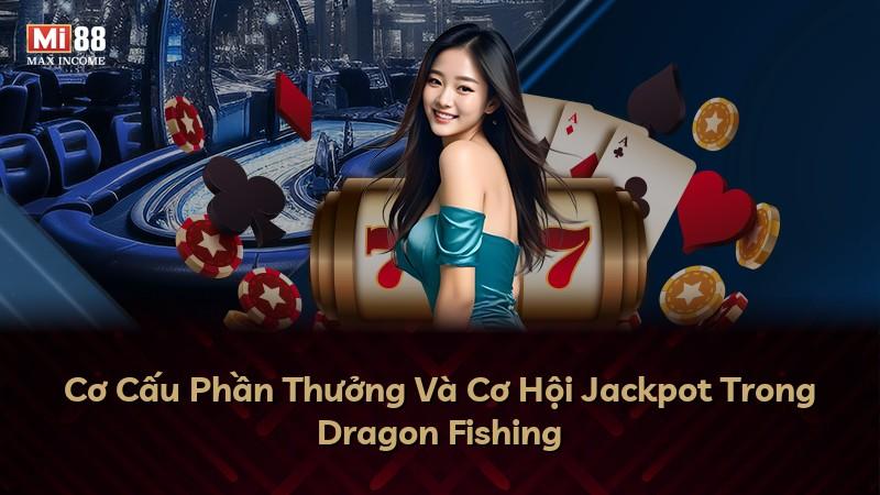 Cơ Cấu Phần Thưởng Và Cơ Hội Jackpot Trong Dragon Fishing