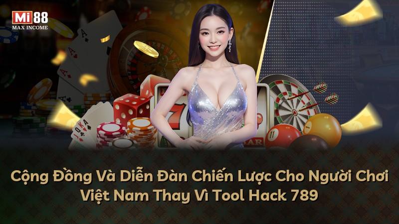 Cộng Đồng Và Diễn Đàn Chiến Lược Cho Người Chơi Việt Nam Thay Vì Tool Hack 789