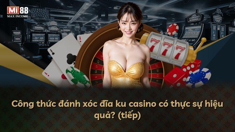 Công thức đánh xóc đĩa ku casino có thực sự hiệu quả? (tiếp)