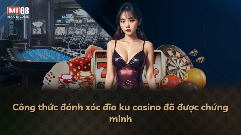 Công thức đánh xóc đĩa ku casino đã được chứng minh