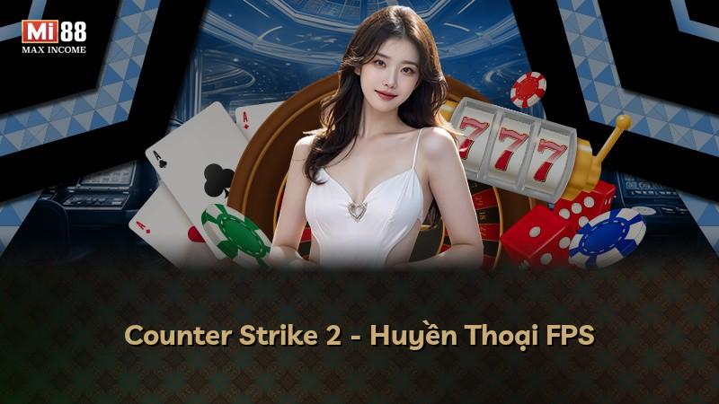 Counter Strike 2 - Huyền Thoại FPS