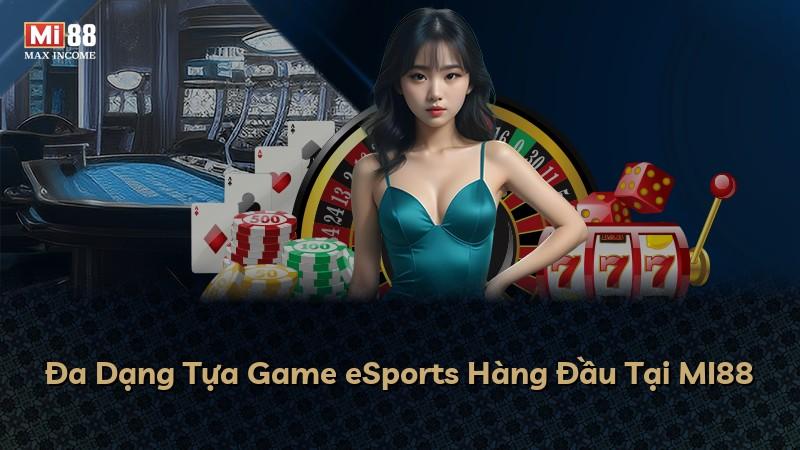 Đa Dạng Tựa Game eSports Hàng Đầu Tại MI88