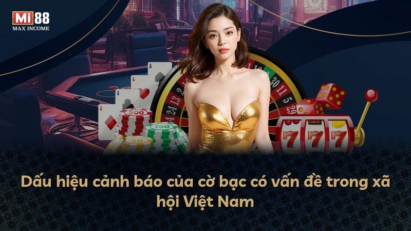 Dấu hiệu cảnh báo của cờ bạc có vấn đề trong xã hội Việt Nam