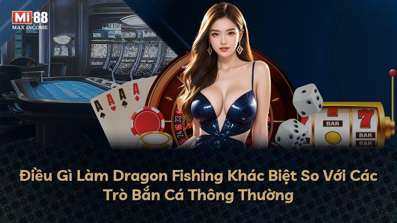 Điều Gì Làm Dragon Fishing Khác Biệt So Với Các Trò Bắn Cá Thông Thường