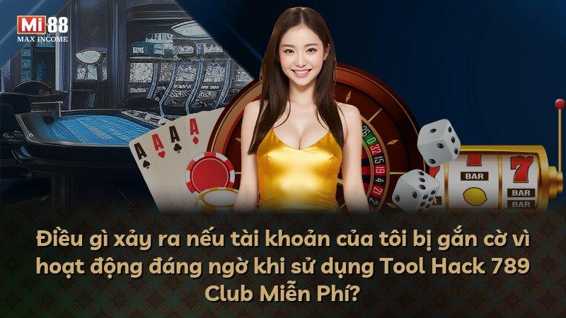 Điều gì xảy ra nếu tài khoản của tôi bị gắn cờ vì hoạt động đáng ngờ khi sử dụng Tool Hack 789 Club Miễn Phí?