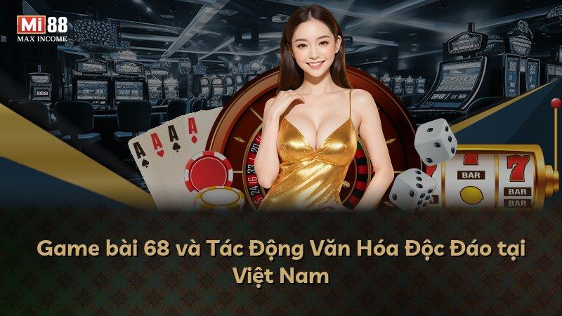 Game bài 68 và Tác Động Văn Hóa Độc Đáo tại Việt Nam